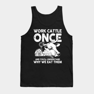 Work Cattle Once and You'll Understand Why We Eat Them Tank Top